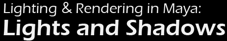 Maya Lighting Rendering: Lights and Shadows
